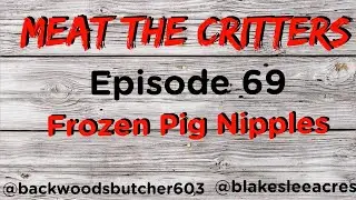 Meat the Critters Episode 69: Frozen Pig Nipples