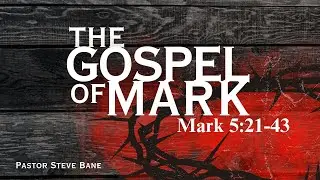 The Gospel of Mark | Mark 5:21-43