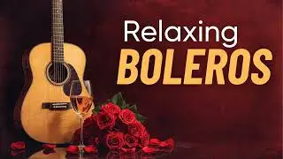 Acoustic Guitar Boleros - Relaxing Latin Love Background Music