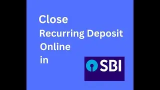 How to close Recurring Deposit in SBI. Online Recurring Deposit कैसे close करें in SBI?