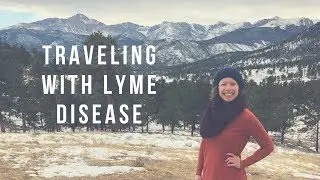 Traveling with Lyme Disease | Vacation Through the Eyes of Chronic Illness
