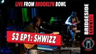 Shwizz - Live from Brooklyn Bowl | S3 Ep1