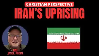 IRAN'S UPRISING | CHRISTIAN PERSPECTIVE