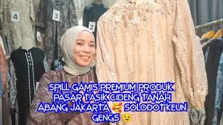 SPILL GAMIS PREMIUM PRODUK PASAR TASIK CIDENG TANAH ABANG JAKARTA WA ADMIN 0815-7441-6212