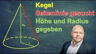 Kegel: Seitenlinie berechnen, wenn H&ouml;he und Radius vorgegeben sind | einfach erkl&auml;rt