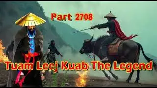 Tuam Leej Kuab The Legend Hmong Warrior  (Part 2708)