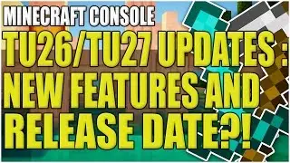 Minecraft Xbox & Playstation : TU26/TU27 UPDATE - NEW FEATURES & POSSIBLE RELEASE DATE!