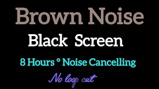 8H Brown Noise Black Screen | Noise Cancelling Deep Sleep Sound