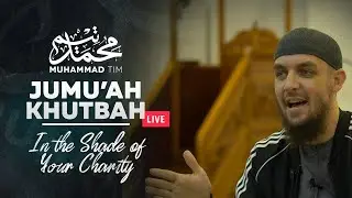 Jumu'ah Khutbah | 16.10.20 | In the Shade of Your Charity | Muhammad Tim Humble