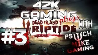 42kGaming Plays Dead Island Riptide #3 with PsychMikeGaming