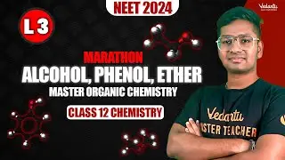 MARATHON - Alcohol, Phenol, Ether - L3 | Master Organic Chemistry | NEET 2024 | Riyaz