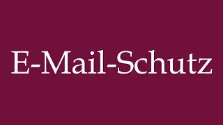 How to Pronounce ''E-Mail-Schutz'' (Email protection) Correctly in German
