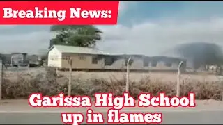 Breaking News: Kenya News Today: Garissa High school up in flames.. Garissa High school strike.