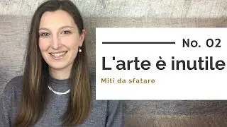 10 motivi per cui l'arte &egrave; UTILE! - L'arte &egrave; inutile - MITO DA SFATARE