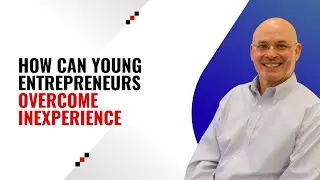 How Can Young Entrepreneurs Overcome Inexperience According to Tom Dunn CPA