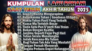 KUMPULAN NONSTOP LAGU ROHANI SAAT TEDUH TERBAIK UJUNG TAHUN 2025