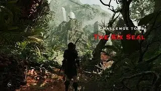 Shadow of Tomb Raider Challenge Tomb: The Sixth Seal Walkthrough
