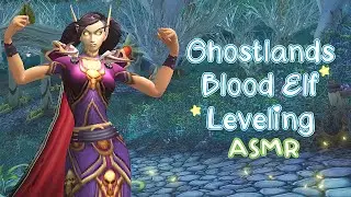 Playing World of Warcraft 🎮 - Blood Elf Leveling in Ghostlands! 👻 - ASMR | Soft Spoken