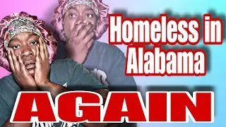 Am I going to be homeless in Alabama AGAIN??!!!