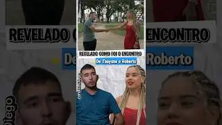 encontro de roberto e thayane#thayne #roberto #canaldodiego