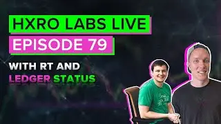 HXRO Labs LIVE - EP. 79 - w/ RT and LedgerStatus