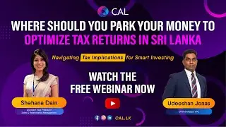 Where to invest your money to optimize tax returns in Sri Lanka - Webinar by CAL