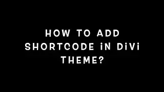 How to Add Shortcodes in Divi Theme?