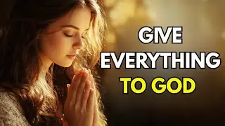 Give Everything to God Today | Morning Prayer to Surrender, Trust & Start with Praise