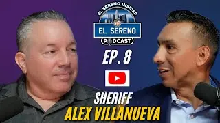 Ep.8 |Sheriff Alex Villanueva | El Sereno Insider Podcast