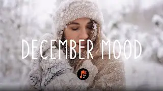 December Mood - Morning good chill vibes playlist - Indie/Rock/Alternative Compilation