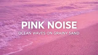 Pink Noise Ocean Waves on Grainy Sand | Calm Anxiety, Sleep Better🌊