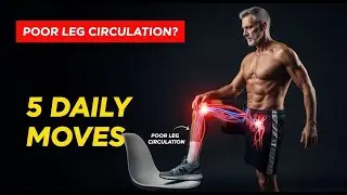 Poor Leg Circulation in Seniors: 5 Daily Moves to Improve Flow