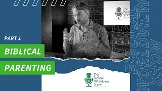 EP 9 - Biblical Parenting (Part 1)