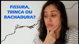 Qual a diferença entre fissuras, trincas e rachaduras?