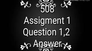 508 Assignment 1.     Q 1,2   Answer