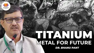 Titanium:India's Beach Sand to Space Revolution |Strategic Materials for 2047 Economy-Dr. Bhanu Pant