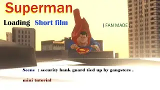 Superman personal project : gang tied up Security guard scene tuto