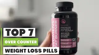 Best 7 Over-the-Counter Weight Loss Pills for Effective Results