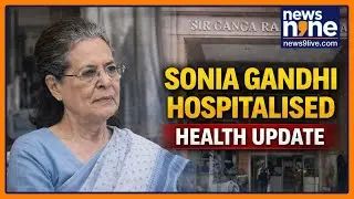 Sonia Gandhi Hospitalised | Stable, Under Observation at Ganga Ram Hospital | News9