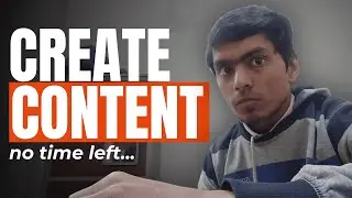 No Time Left? Create Content Anyway