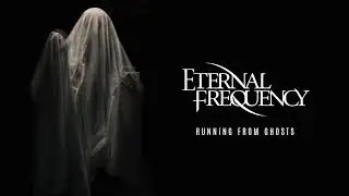 Eternal Frequency - Running From Ghosts (Official Audio)