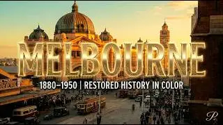 Melbourne 1880-1950: Historical Photos Colorized & Animated (Restored History)