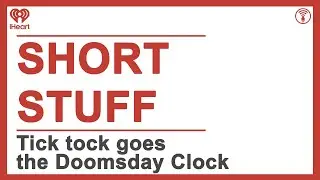 Short Stuff: Tick tock goes the Doomsday Clock | STUFF YOU SHOULD KNOW