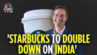 Remain Committed To Growing Our Portfolio India: Starbucks Global CEO Brian Niccol | CNBC TV18