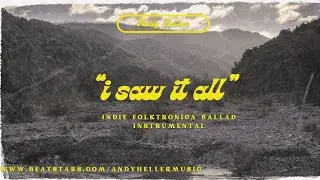 indie folktronica ballad instrumental - &ldquo;i saw it all&rdquo; (prod. andy heller)