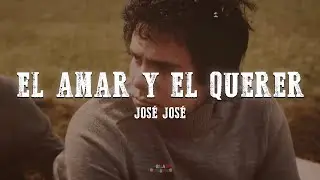 Jos&eacute; Jos&eacute; &mdash; El Amar y El Querer [Letra]
