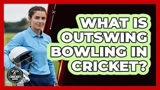 What Is Outswing Bowling in Cricket?