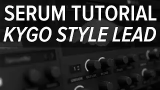 Serum Tutorial - Kygo Style Tropical House Lead