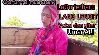 Gitartunggal muarasaung lagu terbaru ilang lengit Gitar dan vokal Umar Ali.  @umaralibudaya1239