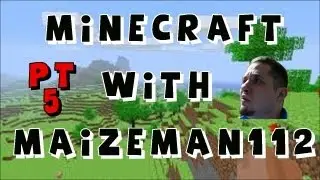 Minecraft with MaizeMan112 Pt 5. Where now?